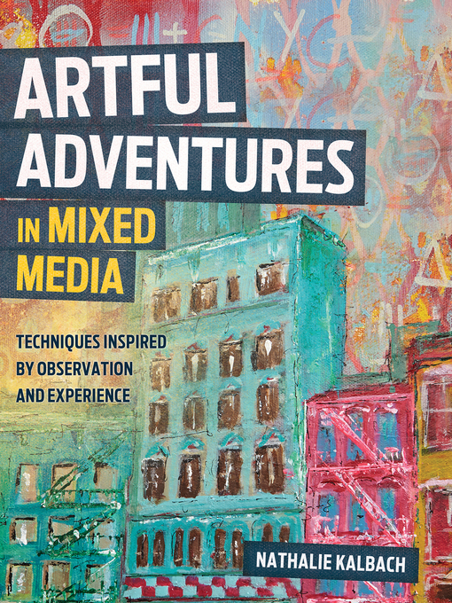 Title details for Artful Adventures in Mixed Media by Nathalie Kalbach - Wait list